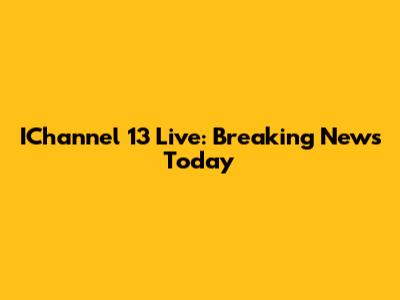 IChannel 13 Live: Breaking News Today
