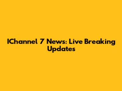 IChannel 7 News: Live Breaking Updates