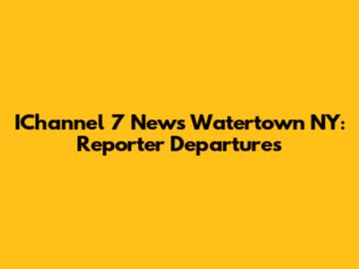 IChannel 7 News Watertown NY: Reporter Departures