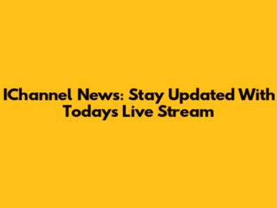 IChannel News: Stay Updated With Today's Live Stream