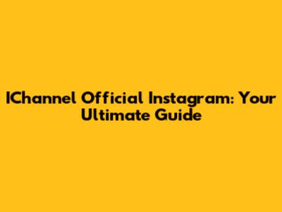 IChannel Official Instagram: Your Ultimate Guide