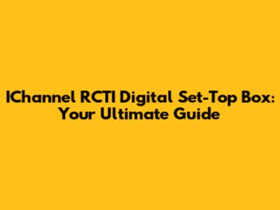 IChannel RCTI Digital Set-Top Box: Your Ultimate Guide
