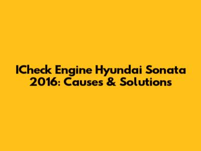 ICheck Engine Hyundai Sonata 2016: Causes & Solutions