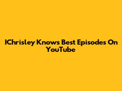 IChrisley Knows Best Episodes On YouTube