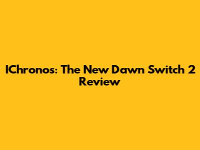 IChronos: The New Dawn Switch 2 Review