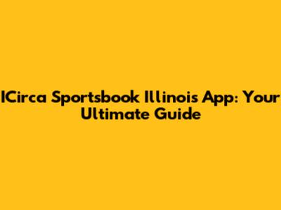 ICirca Sportsbook Illinois App: Your Ultimate Guide