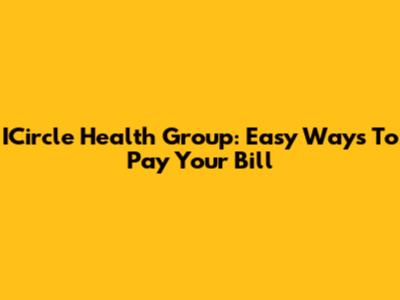 ICircle Health Group: Easy Ways To Pay Your Bill