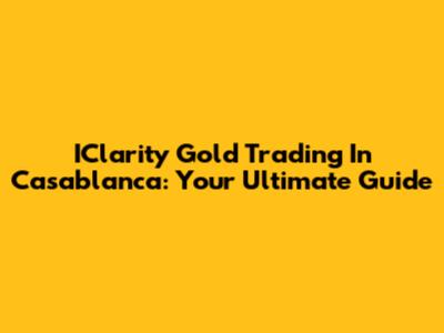 IClarity Gold Trading In Casablanca: Your Ultimate Guide