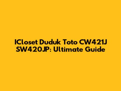 ICloset Duduk Toto CW421J SW420JP: Ultimate Guide