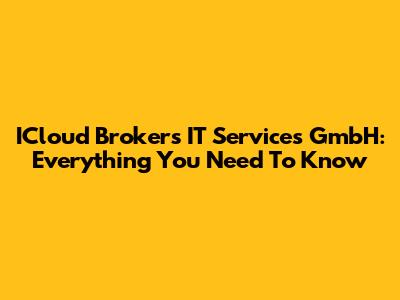 ICloud Brokers IT Services GmbH: Everything You Need To Know