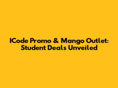 ICode Promo & Mango Outlet: Student Deals Unveiled