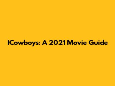 ICowboys: A 2021 Movie Guide