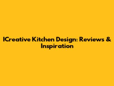 ICreative Kitchen Design: Reviews & Inspiration