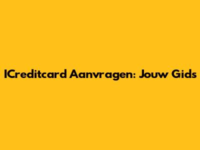 ICreditcard Aanvragen: Jouw Gids