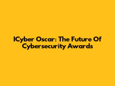 ICyber Oscar: The Future Of Cybersecurity Awards