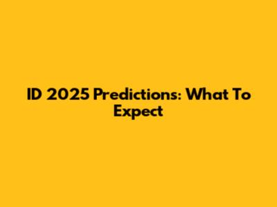 ID 2025 Predictions: What To Expect