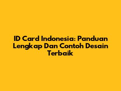 ID Card Indonesia: Panduan Lengkap Dan Contoh Desain Terbaik