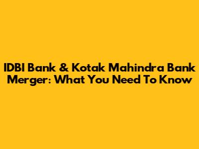IDBI Bank & Kotak Mahindra Bank Merger: What You Need To Know