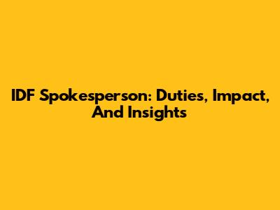 IDF Spokesperson: Duties, Impact, And Insights