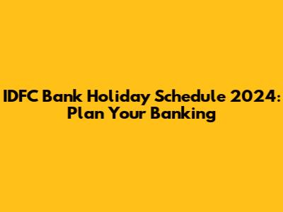 IDFC Bank Holiday Schedule 2024: Plan Your Banking