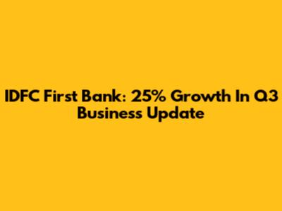 IDFC First Bank: 25% Growth In Q3 Business Update