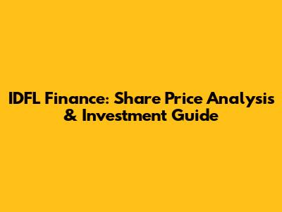 IDFL Finance: Share Price Analysis & Investment Guide