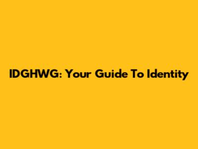 IDGHWG: Your Guide To Identity