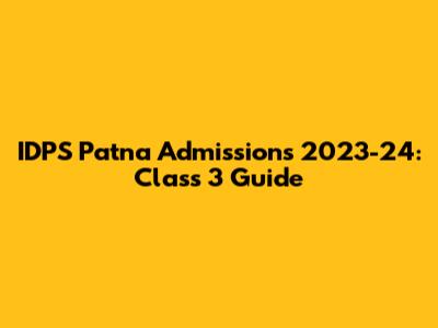 IDPS Patna Admissions 2023-24: Class 3 Guide