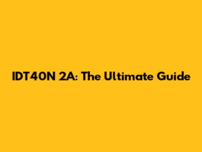 IDT40N 2A: The Ultimate Guide