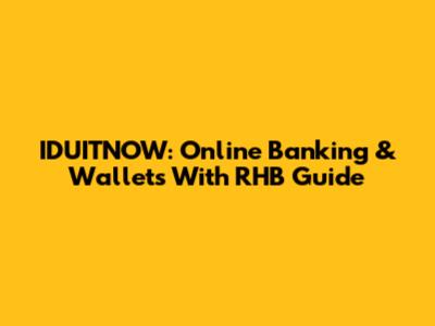 IDUITNOW: Online Banking & Wallets With RHB Guide