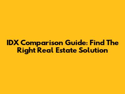 IDX Comparison Guide: Find The Right Real Estate Solution