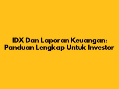 IDX Dan Laporan Keuangan: Panduan Lengkap Untuk Investor