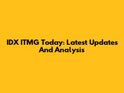 IDX ITMG Today: Latest Updates And Analysis