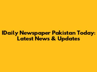 IDaily Newspaper Pakistan Today: Latest News & Updates