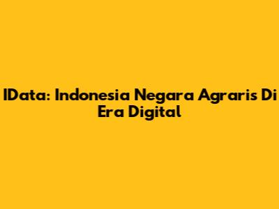 IData: Indonesia Negara Agraris Di Era Digital
