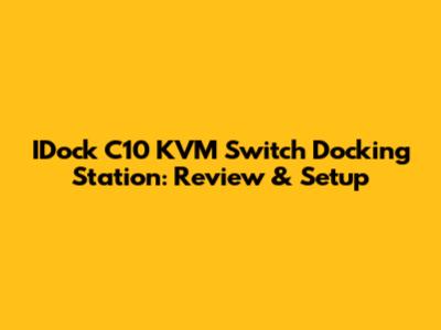 IDock C10 KVM Switch Docking Station: Review & Setup