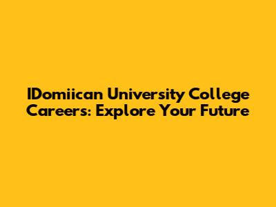 IDomiican University College Careers: Explore Your Future