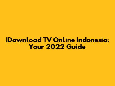 IDownload TV Online Indonesia: Your 2022 Guide