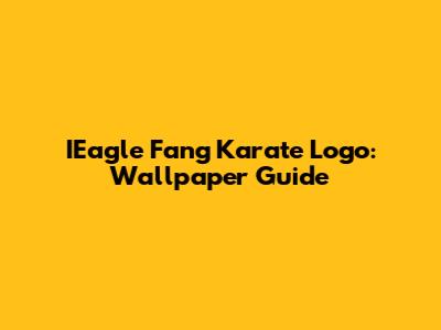 IEagle Fang Karate Logo: Wallpaper Guide