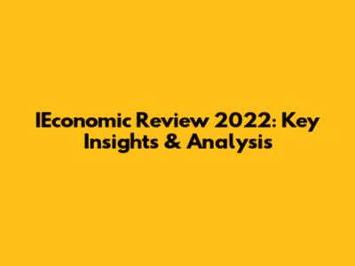IEconomic Review 2022: Key Insights & Analysis
