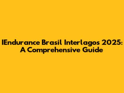 IEndurance Brasil Interlagos 2025: A Comprehensive Guide