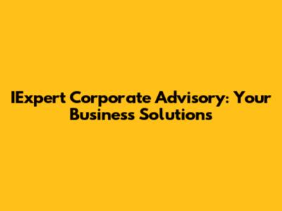 IExpert Corporate Advisory: Your Business Solutions