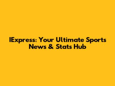 IExpress: Your Ultimate Sports News & Stats Hub