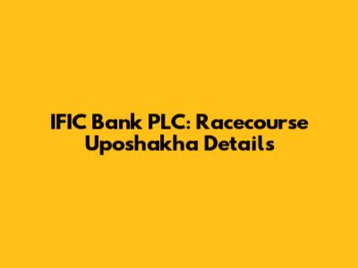IFIC Bank PLC: Racecourse Uposhakha Details