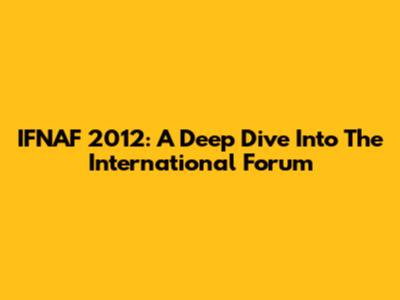 IFNAF 2012: A Deep Dive Into The International Forum