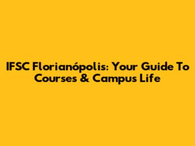 IFSC Florianópolis: Your Guide To Courses & Campus Life