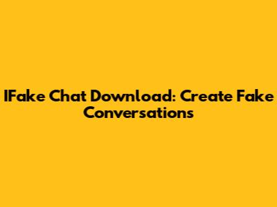 IFake Chat Download: Create Fake Conversations