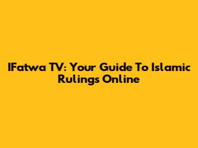IFatwa TV: Your Guide To Islamic Rulings Online