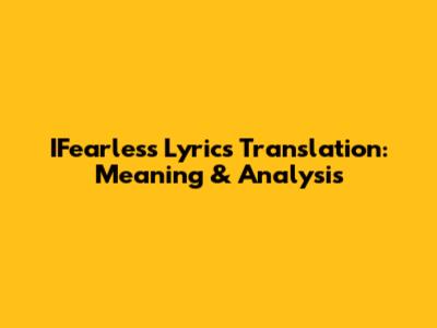 IFearless Lyrics Translation: Meaning & Analysis