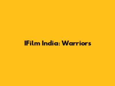 IFilm India: Warriors